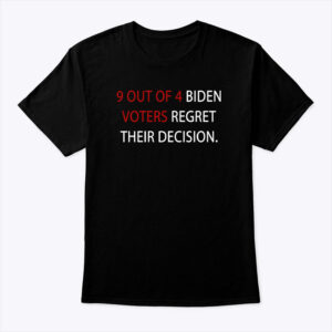 9 Out Of 4 Biden Voters Regret Their Decision Shirt