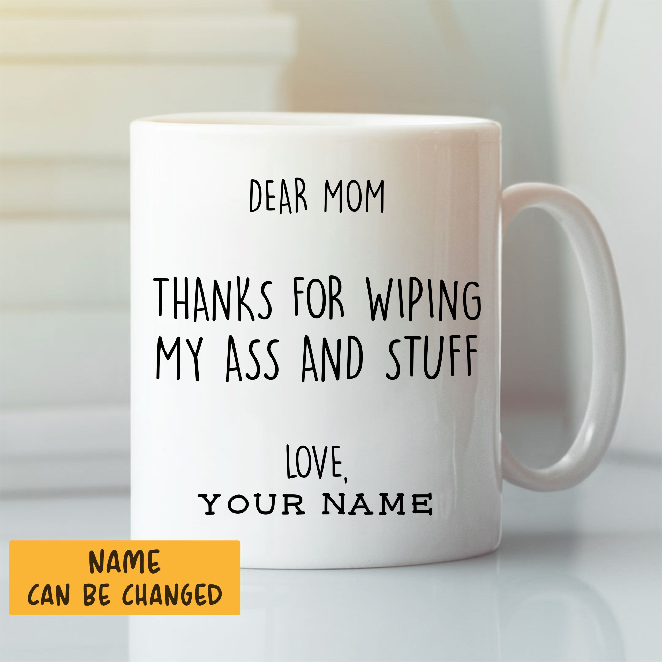 Dear-Mom-Thanks-For-Wiping-My-Ass-And-Stuff-Personalized-Mug-scaled-1.jpg