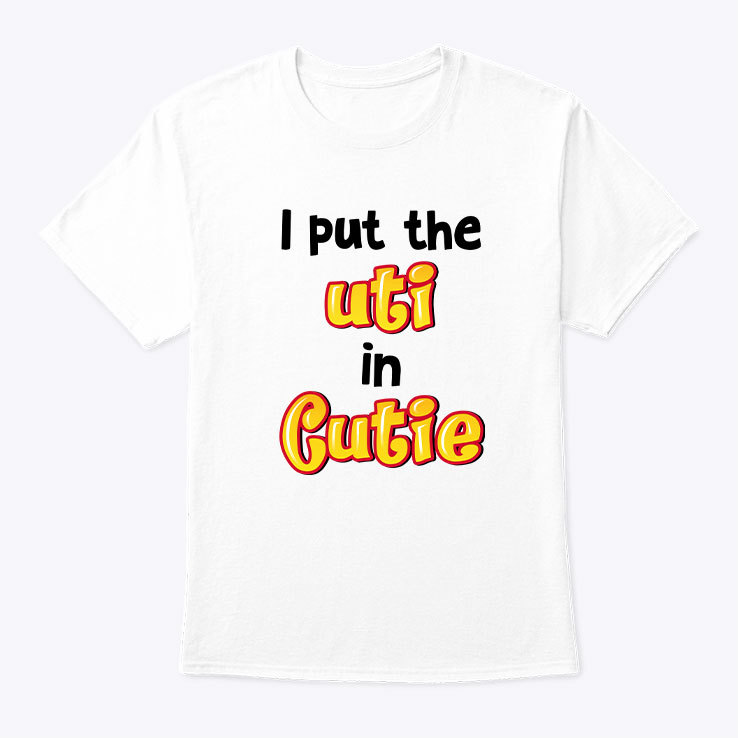 I-Put-The-Uti-In-Cutie-Shirt.jpg