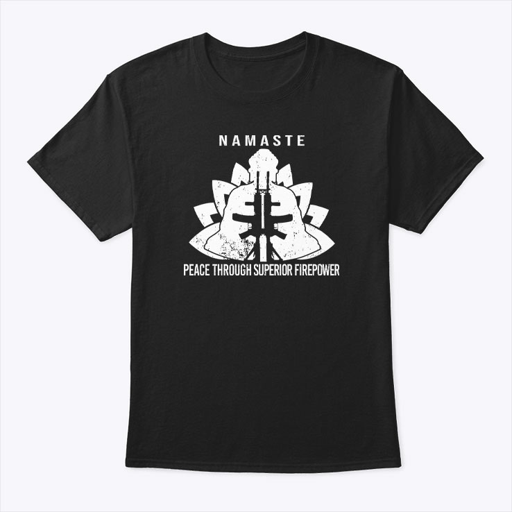 Namaste-Peace-Through-Superior-Firepower-Shirt.jpg