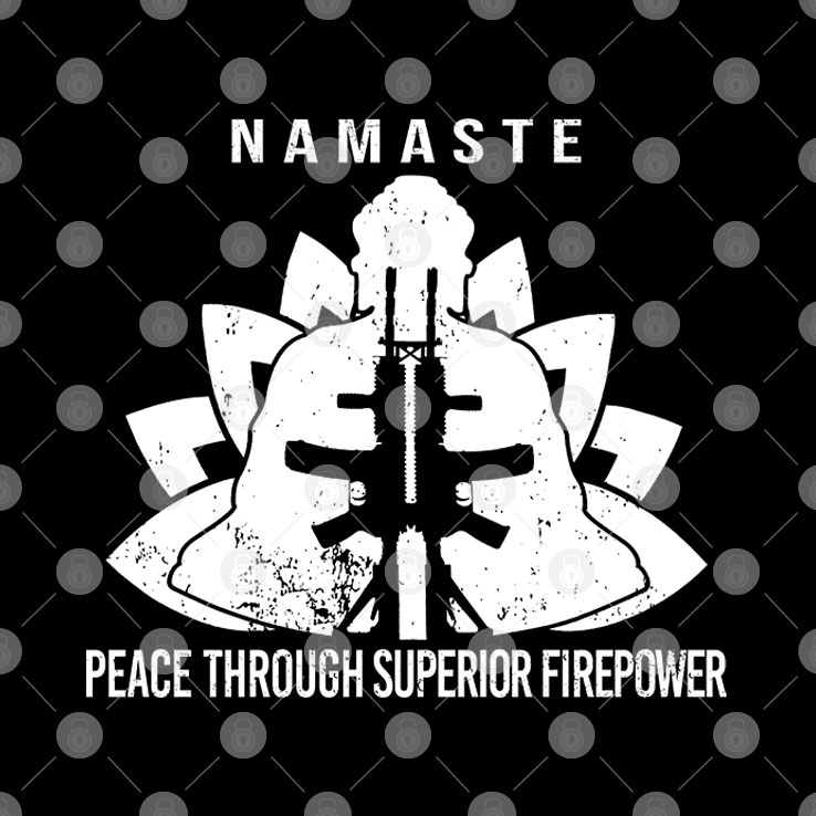 Namaste-Peace-Through-Superior-Firepower.jpg